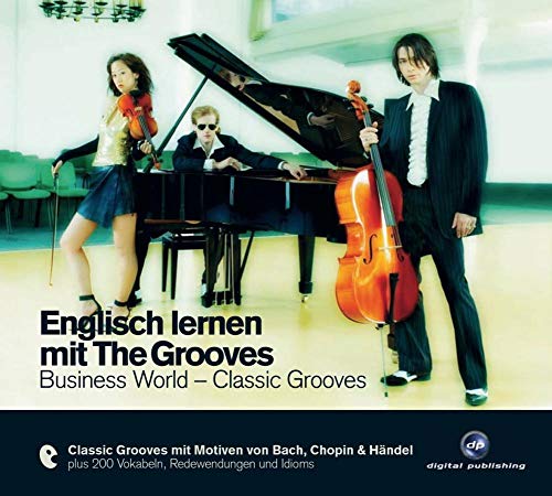 Englisch lernen mit The Grooves: Business World - Classic Grooves.Classic Grooves mit Motiven von Bach, Chopin & Händel / Audio-CD mit Booklet (The Grooves digital publishing) von Hueber