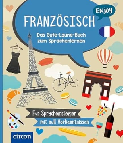 Enjoy Französisch: Das Gute-Laune-Buch zum Sprachenlernen von Circon Verlag GmbH