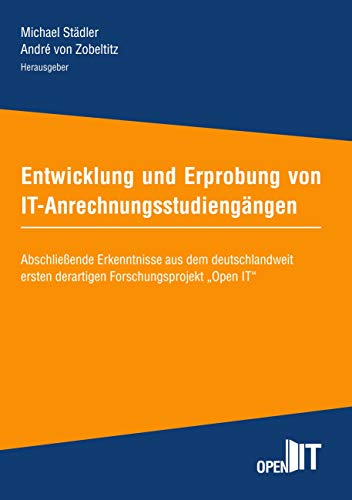 Entwicklung und Erprobung von IT-Anrechnungsstudiengängen: Abschließende Erkenntnisse aus dem deutschlandweit ersten derartigen Forschungsprojekt "Open IT" (Schriftenreihe Hochschule Weserbergland) von Books on Demand GmbH