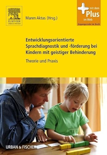 Entwicklungsorientierte Sprachdiagnostik und -förderung bei Kindern mit geistiger Behinderung: Theorie und Praxis - mit Zugang zum Elsevier-Portal von Elsevier