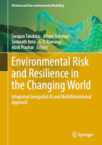 Environmental Risk and Resilience in the Changing World: Integrated Geospatial AI and Multidimensional Approach (GIScience and Geo-environmental Modelling) von Springer