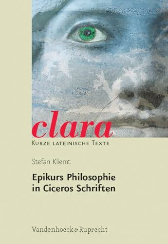 Epikurs Philosophie in Ciceros Schriften. (Lernmaterialien): Für die Oberstufe (clara: Kurze l...