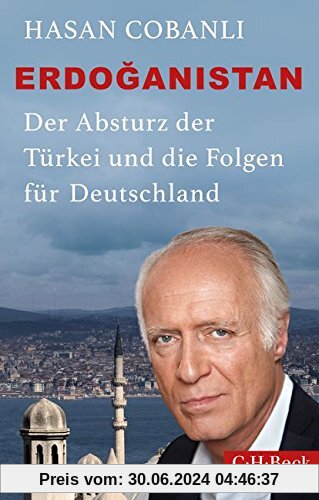 Erdoğanistan: Der Absturz der Türkei und die Folgen für Deutschland