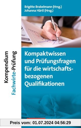 Erfolgreich im Beruf: Kompendium Fachwirte-Prüfung - Kompaktwissen und Prüfungsfragen für die wirtschaftsbezogenen Qualifikationen