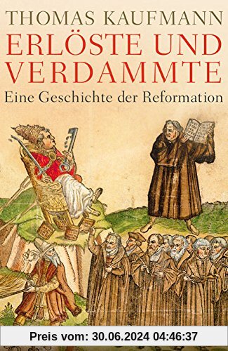 Erlöste und Verdammte: Eine Geschichte der Reformation