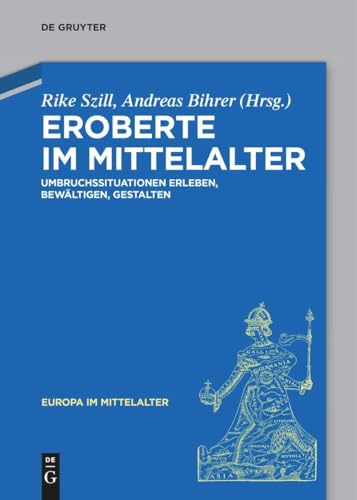 Eroberte im Mittelalter: Umbruchssituationen erleben, bewältigen, gestalten (Europa im Mittelalter, 39) von De Gruyter