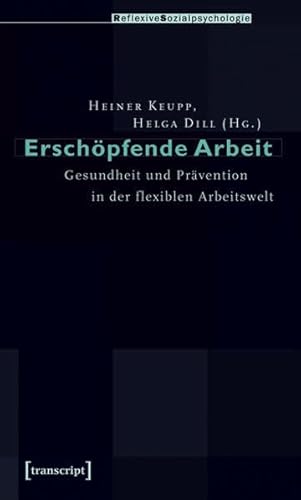 Erschöpfende Arbeit: Gesundheit und Prävention in der flexiblen Arbeitswelt (Reflexive Sozialpsychologie)