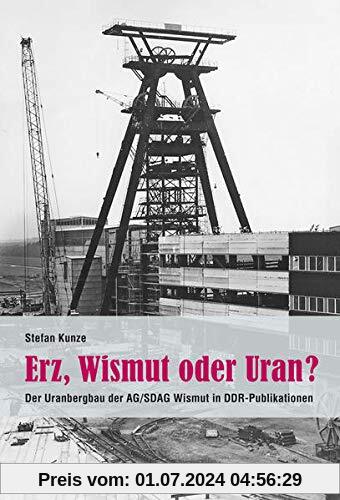 Erz, Wismut oder Uran?: Der Uranbergbau der AG/SDAG Wismut in DDR-Publikationen