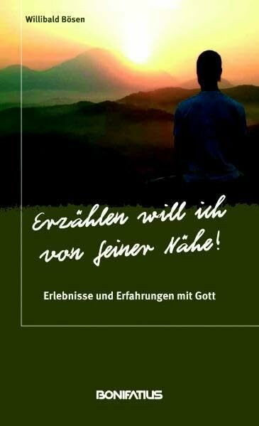 "Erzählen will ich von Seiner Nähe!": Erlebnisse und Erfahrungen mit Gott