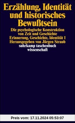 Erzählung, Identität und historisches Bewußtsein: Die psychologische Konstruktion von Zeit und Geschichte. Erinnerung, Geschichte, Identität 1 (suhrkamp taschenbuch wissenschaft)