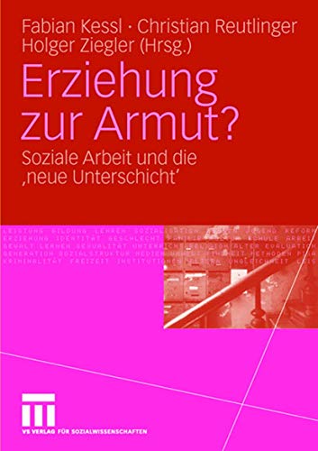 Erziehung zur Armut?: Soziale Arbeit und die 'neue Unterschicht'