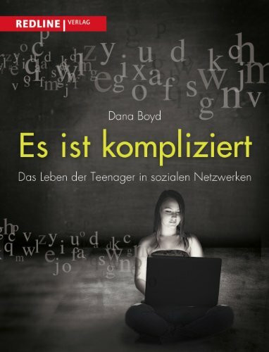 Es ist kompliziert: Das Leben der Teenager in sozialen Netzwerken