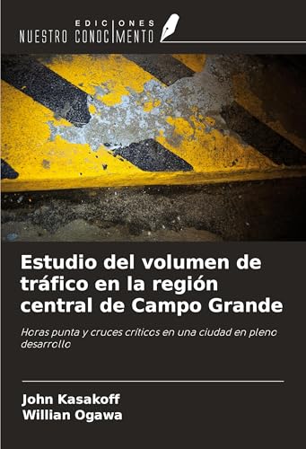 Estudio del volumen de tráfico en la región central de Campo Grande: Horas punta y cruces críticos en una ciudad en pleno desarrollo von Ediciones Nuestro Conocimiento