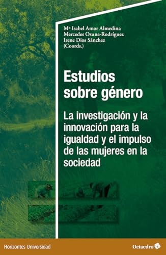 Estudios sobre género: La investigación y la innovación para la igualdad y el impulso de las mujeres en la sociedad (Horizontes Universidad) von Editorial Octaedro, S.L.