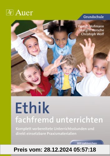 Ethik fachfremd unterrichten, Klasse 1/2: Komplett vorbereitete Unterrichtsstunden und direkt einsetzbare Praxismaterialien