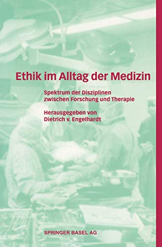 Ethik im Alltag der Medizin: Spektrum der Medizinischen Disziplinen (German Edition): Spektrum der Disziplinen zwischen Forschung und Therapie