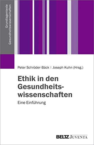 Ethik in den Gesundheitswissenschaften: Eine Einführung (Grundlagentexte Gesundheitwissenschaften)