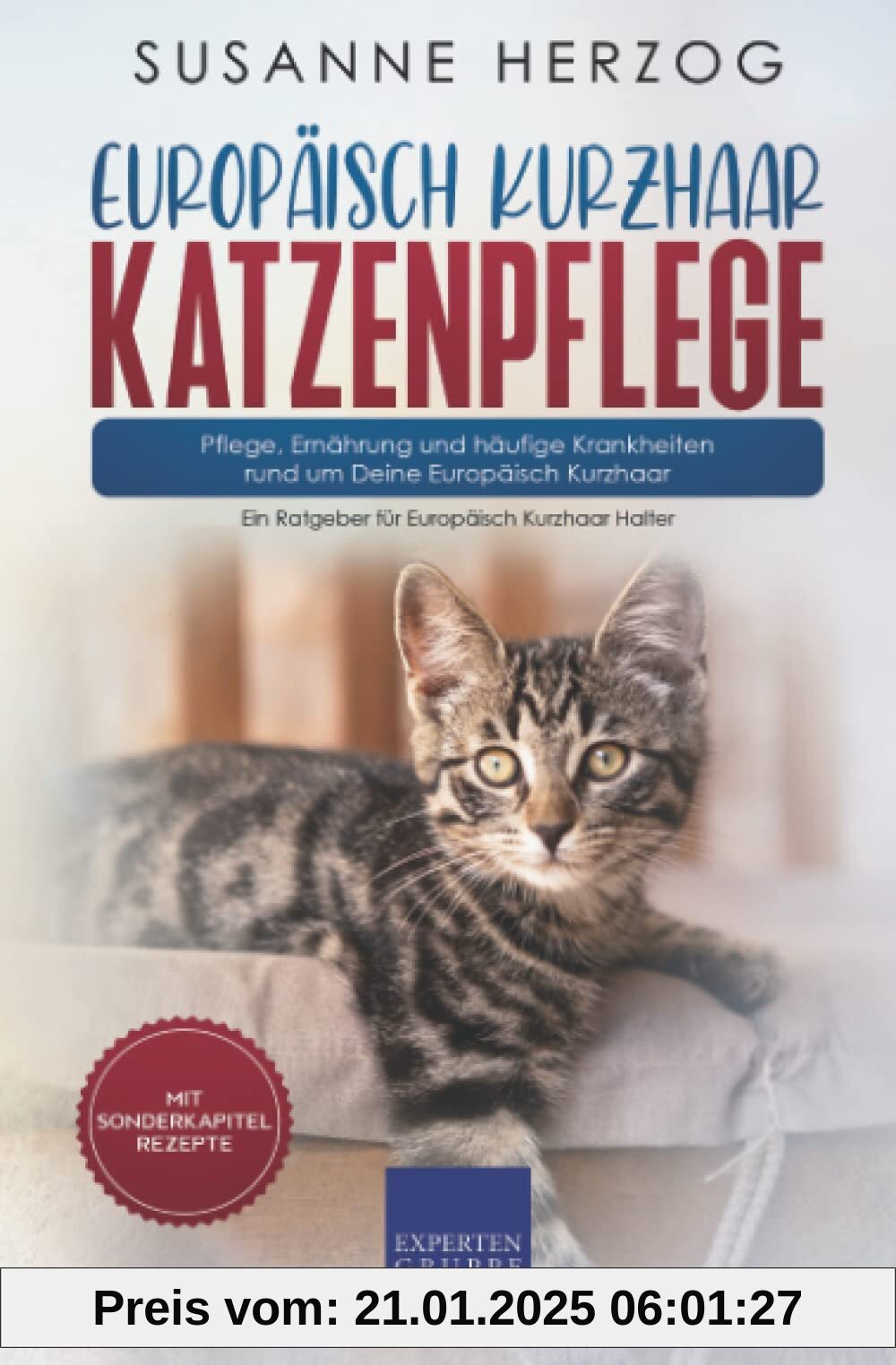 Europäisch Kurzhaar Katzenpflege – Pflege, Ernährung und häufige Krankheiten rund um Deine Europäisch Kurzhaar: Ein Ratgeber für Europäisch Kurzhaar Halter