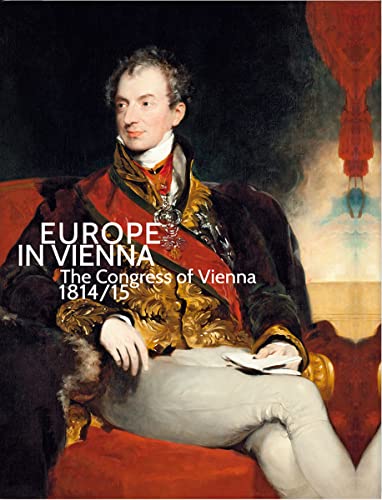 Europe in Vienna: The Congress of Vienna 1814/1815