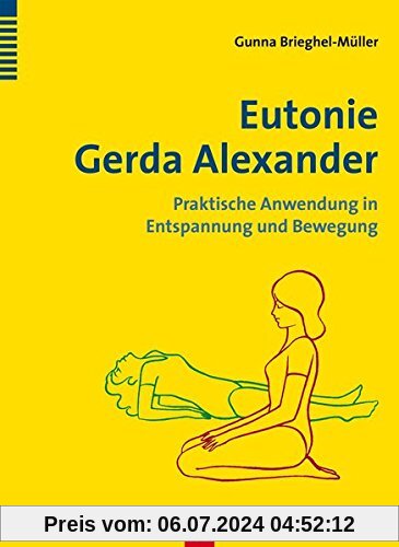 Eutonie Gerda Alexander: Praktische Anwendung in Entspannung und Bewegung