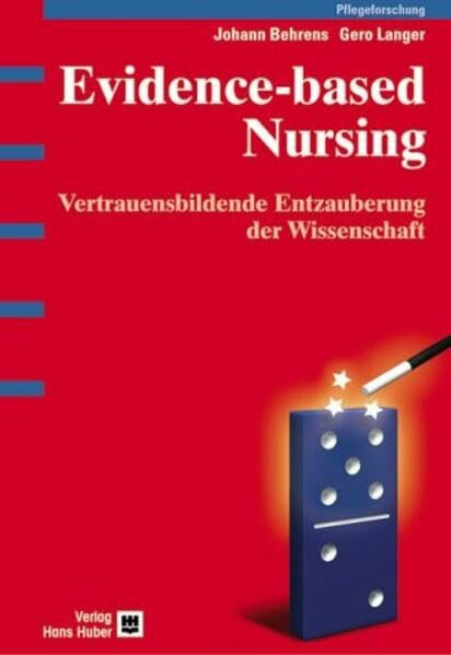 Evidence-based Nursing: Vertrauensbildende Entzauberung der Wissenschaft. Qualitative und quan...