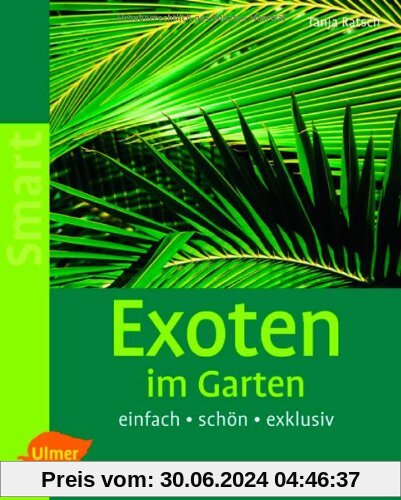 Exoten im Garten: Einfach - schön - exklusiv
