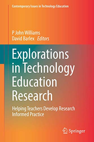 Explorations in Technology Education Research: Helping Teachers Develop Research Informed Practice (Contemporary Issues in Technology Education)