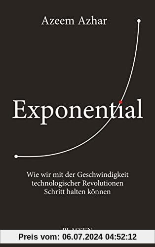 Exponential: Wie wir mit der Geschwindigkeit technologischer Revolutionen Schritt halten können
