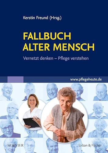 Fallbuch Alter Mensch: Vernetzt denken, Pflege verstehen von Urban & Fischer Verlag/Elsevier GmbH
