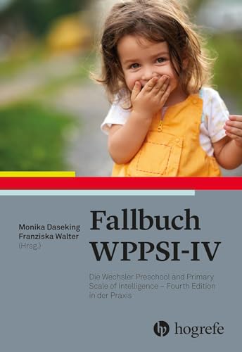 Fallbuch WPPSI-IV: Die Wechsler Preschool and Primary Scale of Intelligence – Fourth Edition in der Praxis von Hogrefe Verlag GmbH + Co.