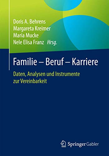 Familie – Beruf – Karriere: Daten, Analysen und Instrumente zur Vereinbarkeit von Springer