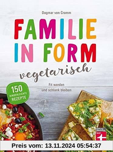 Familie in Form - vegetarisch: Fit werden und schlank bleiben