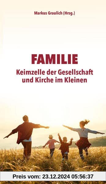 Familie: Keimzelle der Gesellschaft und Kirche im Kleinen