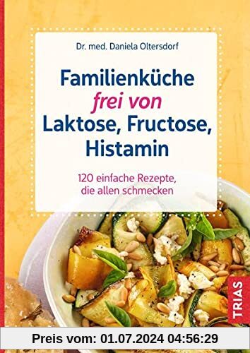 Familienküche frei von Laktose, Fructose, Histamin: 120 einfache Rezepte, die allen schmecken