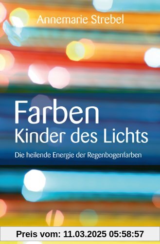 Farben Kinder des Lichts: Die heilende Energie der Regenbogenfarben