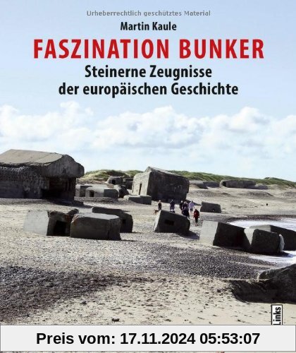 Faszination Bunker: Steinerne Zeugnisse der europäischen Geschichte