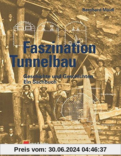 Faszination Tunnelbau: Geschichte und Geschichten - ein Sachbuch