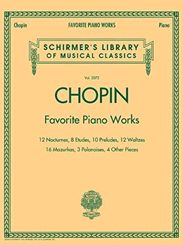 Chopin: Favorite Piano Works: 12 Nocturnes, 8 Etudes, 10 Preludes, 12 Waltzes, 16 Mazurkas, 3 Polonaises, 4 Other Pieces (Schirmer's Library of ... Library of Musical Classics, 2072)