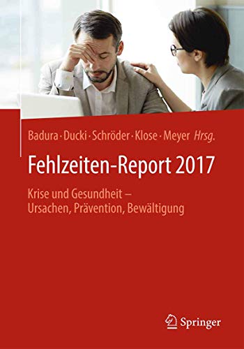 Fehlzeiten-Report 2017: Krise und Gesundheit - Ursachen, Prävention, Bewältigung von Springer