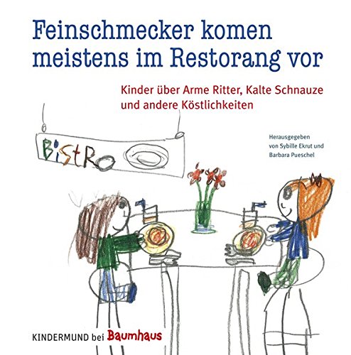 Feinschmecker kommen meistens im Restorang vor: Kinder über Arme Ritter, Kalte Schnauze und andere Köstlichkeiten. Kindermund bei Baumhaus