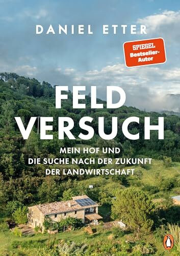 Feldversuch: Mein Hof und die Suche nach der Zukunft der Landwirtschaft - Mit zahlreichen Foto...