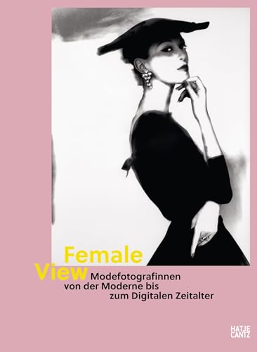 Female View: Modefotografinnen von der Moderne bis zum Digitalen Zeitalter (Fotografie) von Hatje Cantz