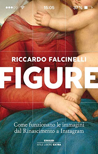 Figure.Come funzionano le immagini dal rinascimento ad Instagram (Einaudi. Stile libero extra)