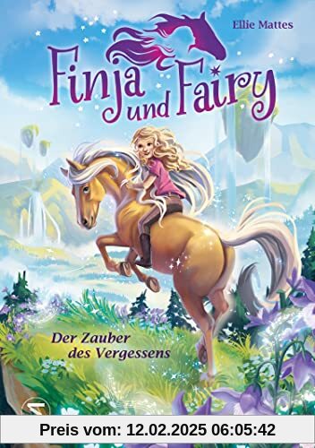 Finja und Fairy - Der Zauber des Vergessens: Band 1 der Kinderbuchreihe voller Fantasie, magischer Pferde und wahrgewordener Träume