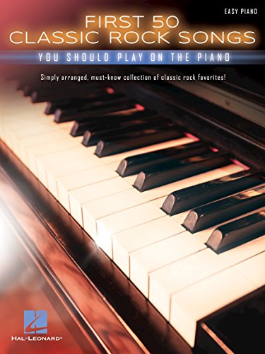 First 50 Classic Rock Songs You Should Play On Piano -Easy Piano Book-: Noten: You Should Play on the Piano