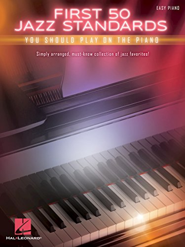 First 50 Jazz Standards You Should Play On Piano: Easy Piano