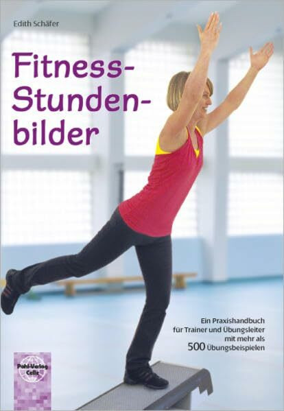 Fitness-Stundenbilder: Ein Praxishandbuch für Trainer und Übungsleiter mit mehr als 500 Übungs...