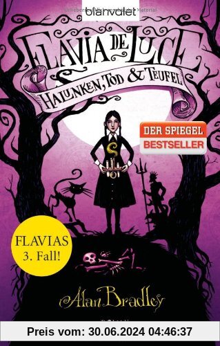Flavia de Luce 3 - Halunken, Tod und Teufel: Roman