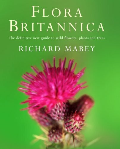 Flora Britannica: The Definitive New Guide to Wild Flowers, Plants and Trees. Supp. by Common ...