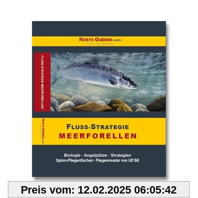 Fluss-Strategie - Meerforellen: Biologie - Angelplätze - Strategien. Spinn- /Fliegenfischen - Fliegenmuster von Ulf Sill